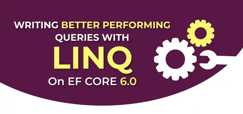 Writing Better Performing Queries with LINQ on EF Core